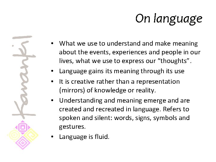 On language • What we use to understand make meaning about the events, experiences