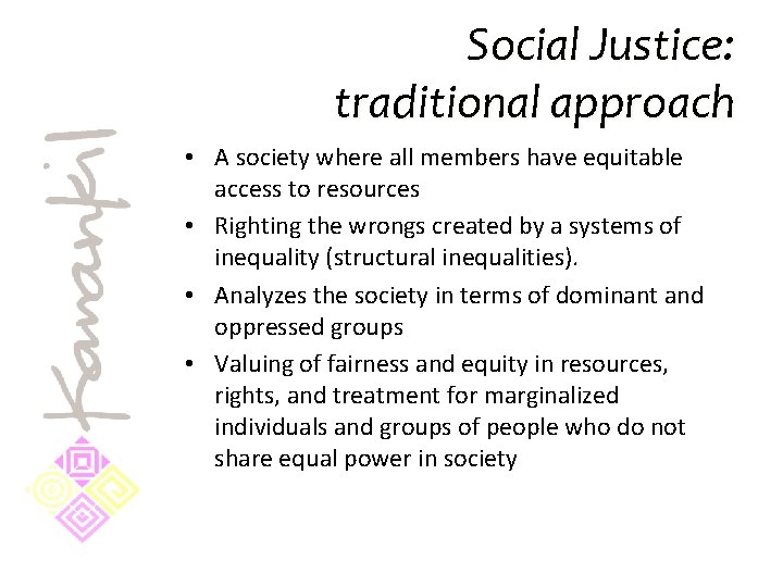 Social Justice: traditional approach • A society where all members have equitable access to