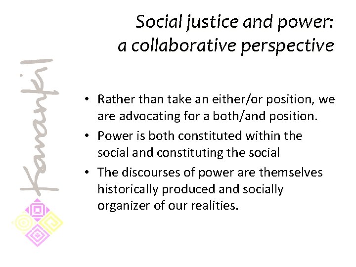 Social justice and power: a collaborative perspective • Rather than take an either/or position,