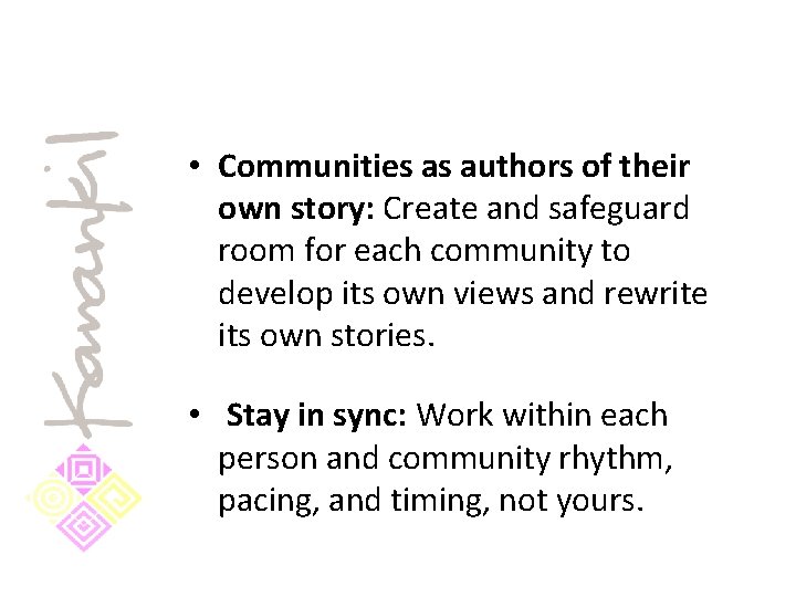  • Communities as authors of their own story: Create and safeguard room for