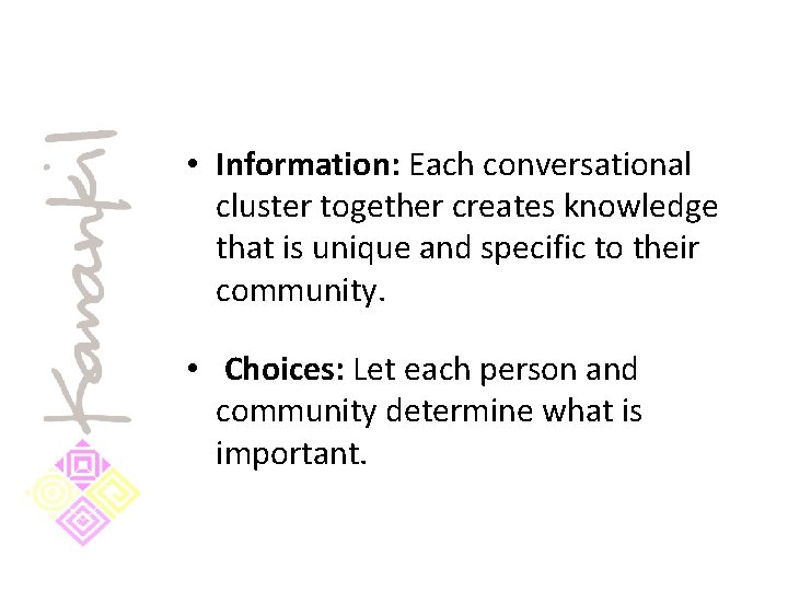  • Information: Each conversational cluster together creates knowledge that is unique and specific