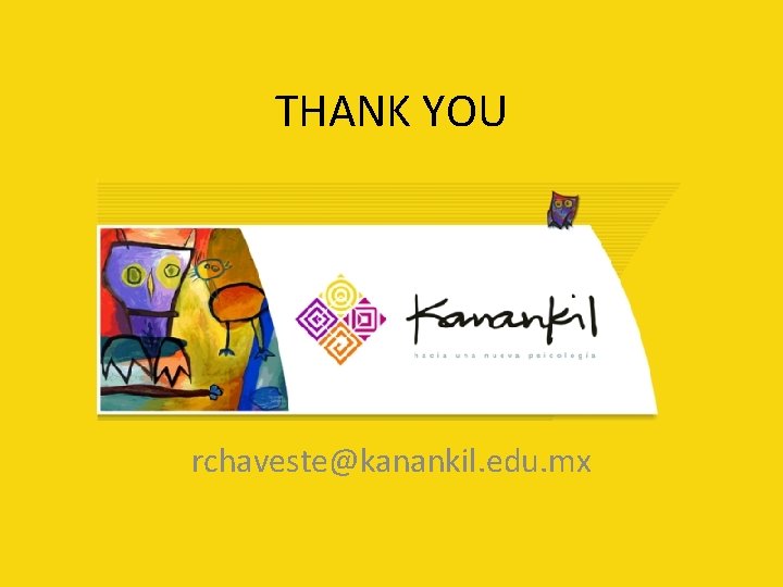 THANK YOU rchaveste@kanankil. edu. mx 