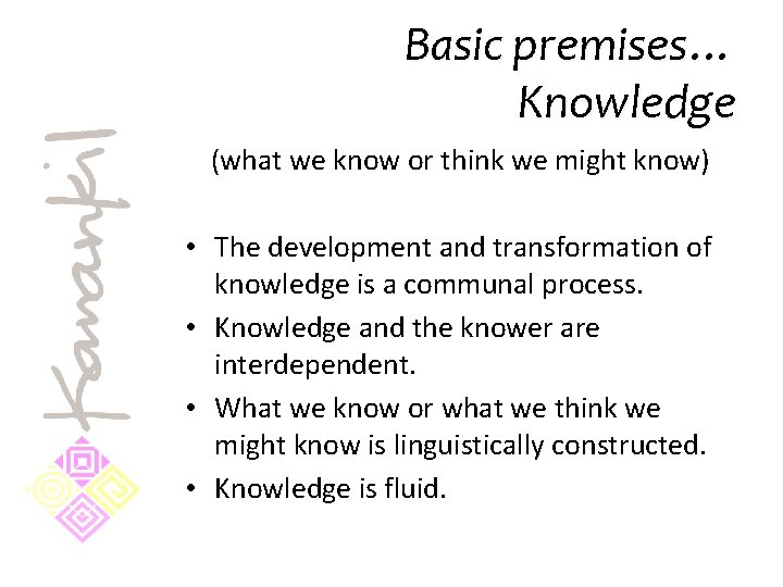 Basic premises… Knowledge (what we know or think we might know) • The development