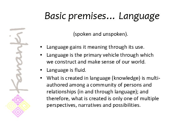 Basic premises… Language (spoken and unspoken). • Language gains it meaning through its use.