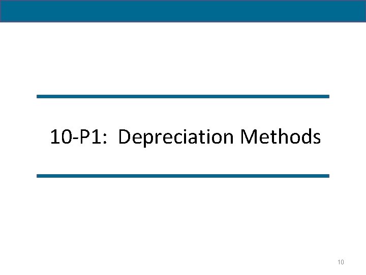  10 -P 1: Depreciation Methods 10 