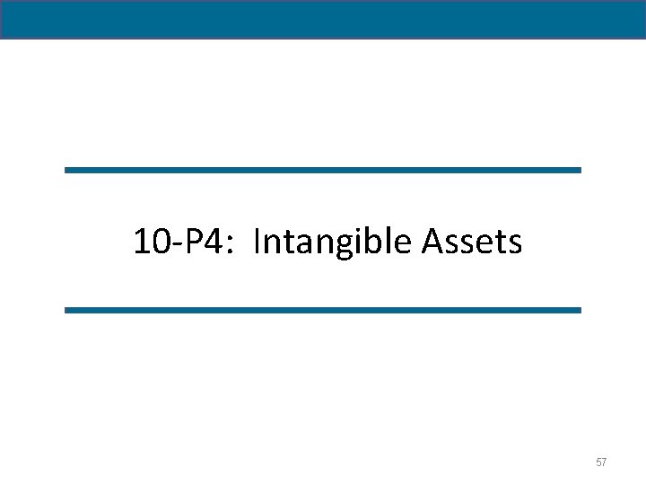  10 -P 4: Intangible Assets 57 