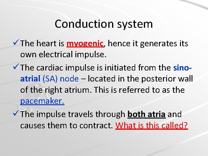 Conduction system ü The heart is myogenic, hence it generates its own electrical impulse.
