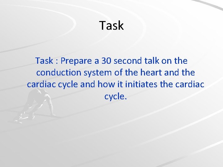 Task : Prepare a 30 second talk on the conduction system of the heart