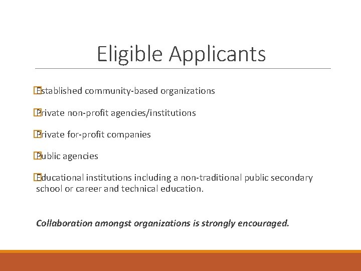 Eligible Applicants � Established community-based organizations � Private non-profit agencies/institutions � Private for-profit companies