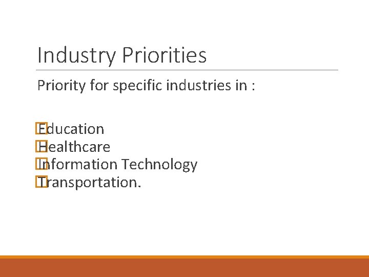Industry Priorities Priority for specific industries in : � Education � Healthcare � Information