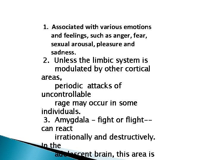 1. Associated with various emotions and feelings, such as anger, fear, sexual arousal, pleasure