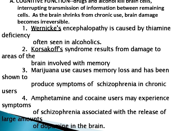 A. COGNITIVE FUNCTION--drugs and alcohol kill brain cells, interrupting transmission of information between remaining