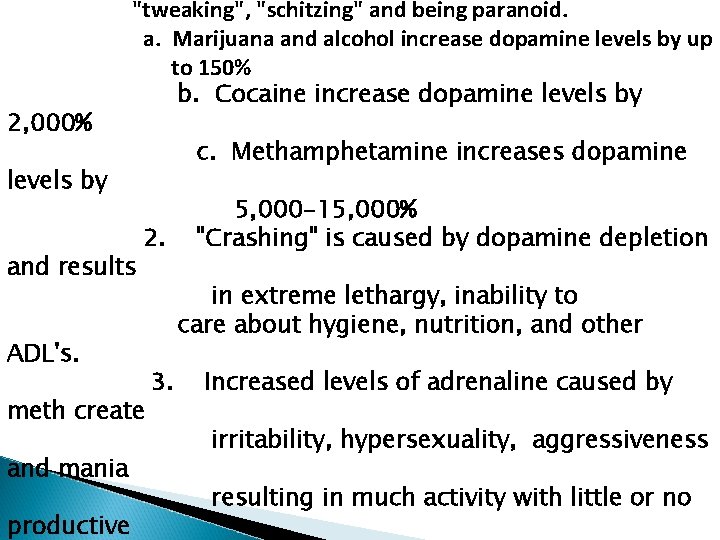 2, 000% "tweaking", "schitzing" and being paranoid. a. Marijuana and alcohol increase dopamine levels