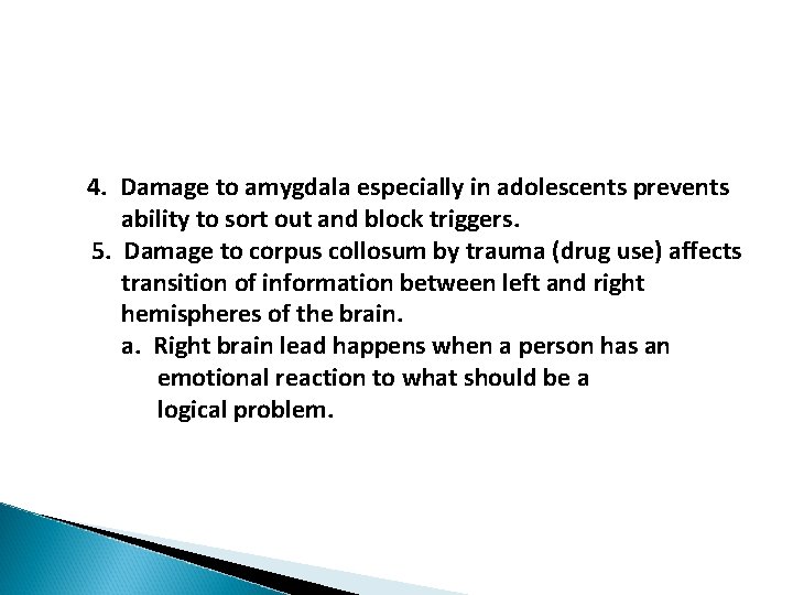 4. Damage to amygdala especially in adolescents prevents ability to sort out and block