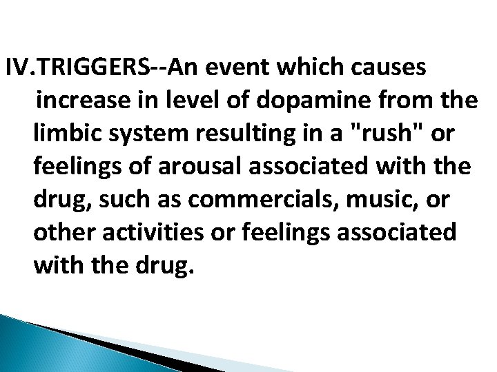 IV. TRIGGERS--An event which causes increase in level of dopamine from the limbic system