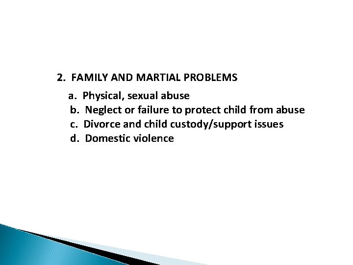 2. FAMILY AND MARTIAL PROBLEMS a. Physical, sexual abuse b. Neglect or failure to