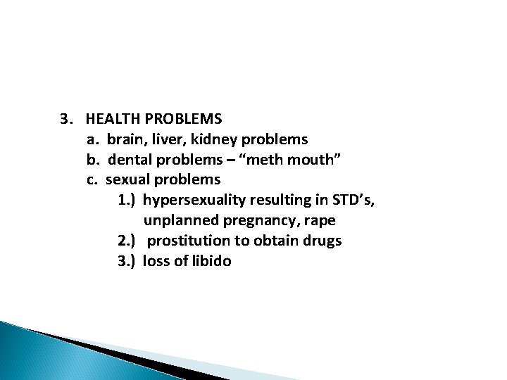 3. HEALTH PROBLEMS a. brain, liver, kidney problems b. dental problems – “meth mouth”