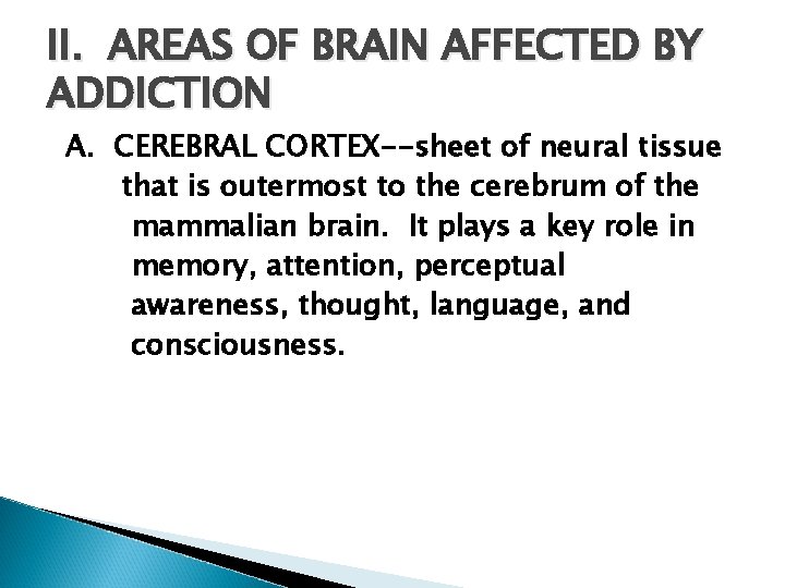 II. AREAS OF BRAIN AFFECTED BY ADDICTION A. CEREBRAL CORTEX--sheet of neural tissue that