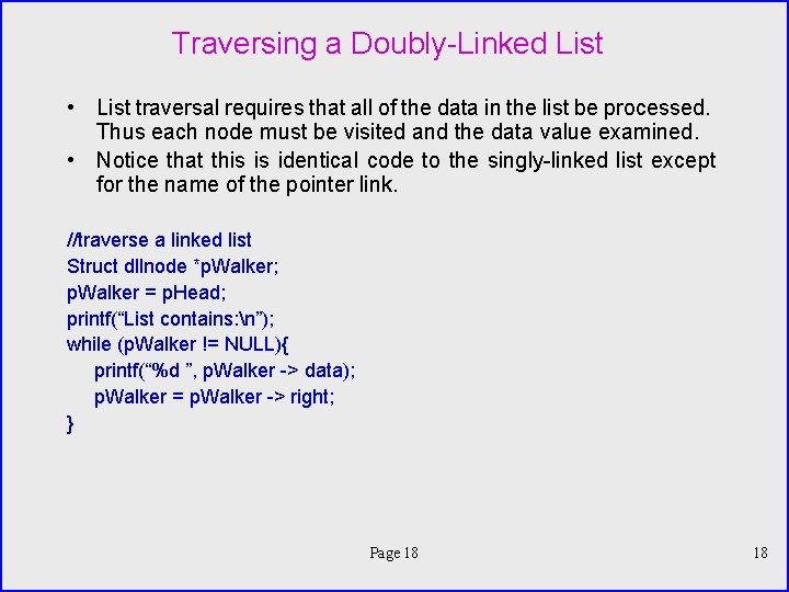 Traversing a Doubly-Linked List • List traversal requires that all of the data in