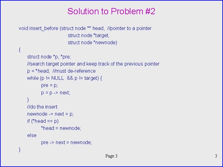 Solution to Problem #2 void insert_before (struct node ** head, //pointer to a pointer
