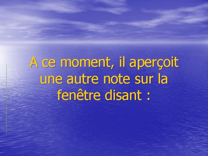  A ce moment, il aperçoit une autre note sur la fenêtre disant :