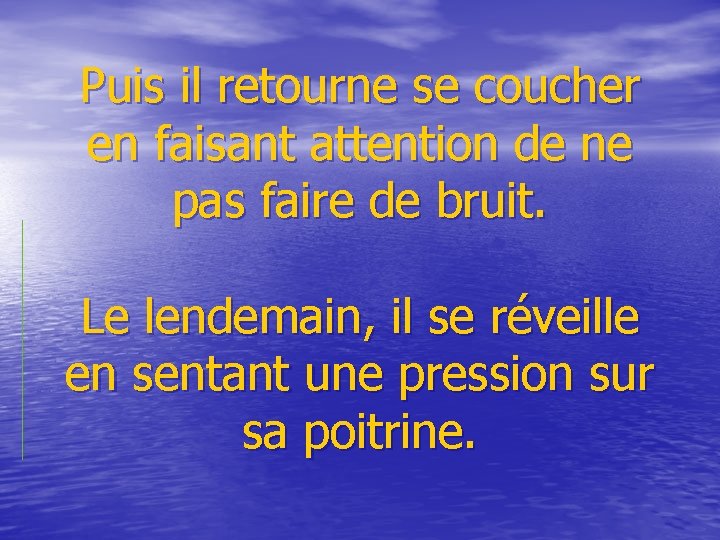 Puis il retourne se coucher en faisant attention de ne pas faire de bruit.