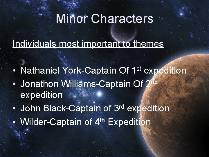 Minor Characters Individuals most important to themes • Nathaniel York-Captain Of 1 st expedition