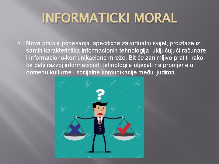 INFORMATICKI MORAL � Nova pravila ponašanja, specifična za virtualni svijet, proizlaze iz samih karakteristika