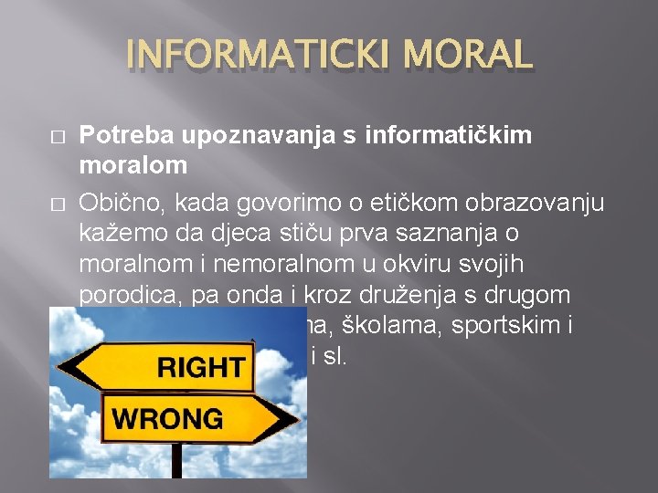 INFORMATICKI MORAL � � Potreba upoznavanja s informatičkim moralom Obično, kada govorimo o etičkom