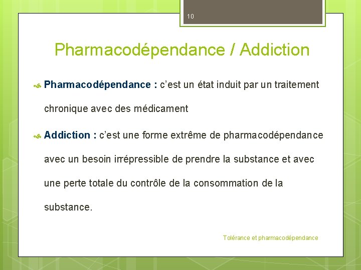 10 Pharmacodépendance / Addiction Pharmacodépendance : c’est un état induit par un traitement chronique
