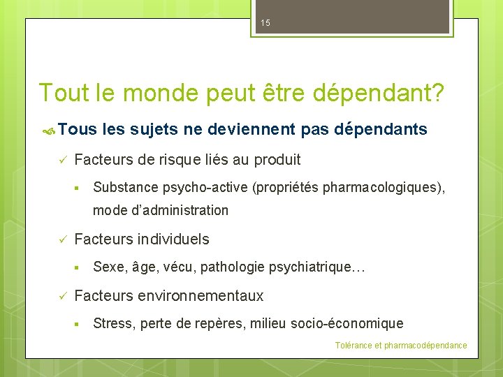 15 Tout le monde peut être dépendant? Tous ü les sujets ne deviennent pas