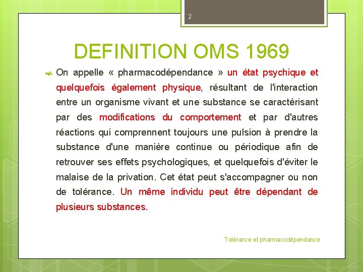 2 DEFINITION OMS 1969 On appelle « pharmacodépendance » un état psychique et quelquefois