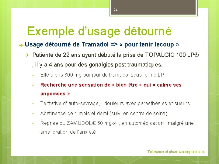 24 Exemple d’usage détourné Usage détourné de Tramadol => « pour tenir lecoup »