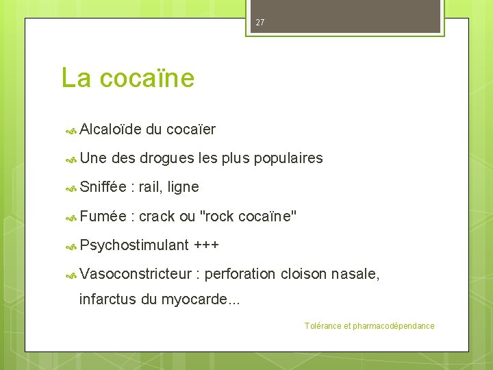 27 La cocaïne Alcaloïde du cocaïer Une des drogues les plus populaires Sniffée :