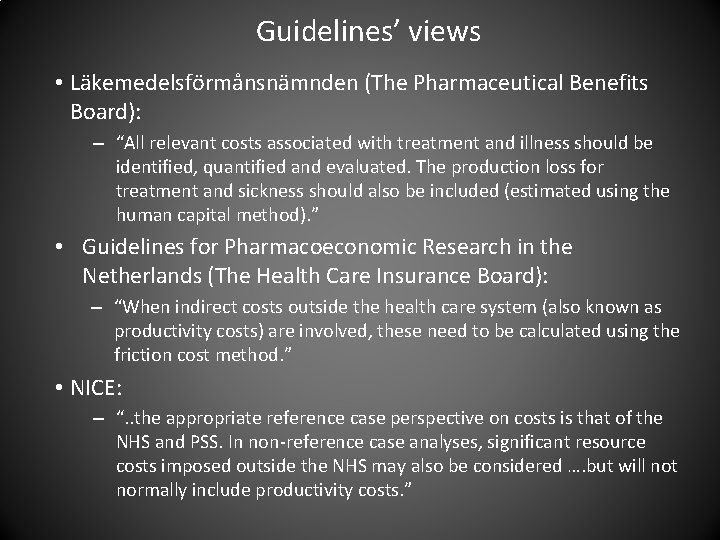 Guidelines’ views • Läkemedelsförmånsnämnden (The Pharmaceutical Benefits Board): – “All relevant costs associated with