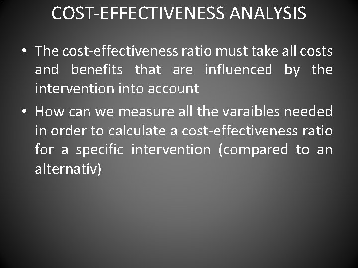 COST-EFFECTIVENESS ANALYSIS • The cost-effectiveness ratio must take all costs and benefits that are