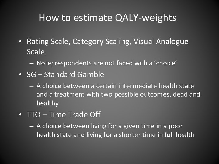 How to estimate QALY-weights • Rating Scale, Category Scaling, Visual Analogue Scale – Note;