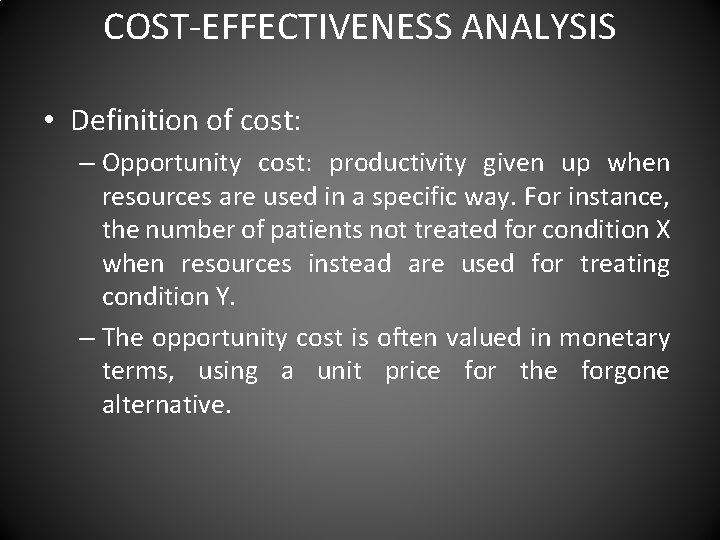 COST-EFFECTIVENESS ANALYSIS • Definition of cost: – Opportunity cost: productivity given up when resources