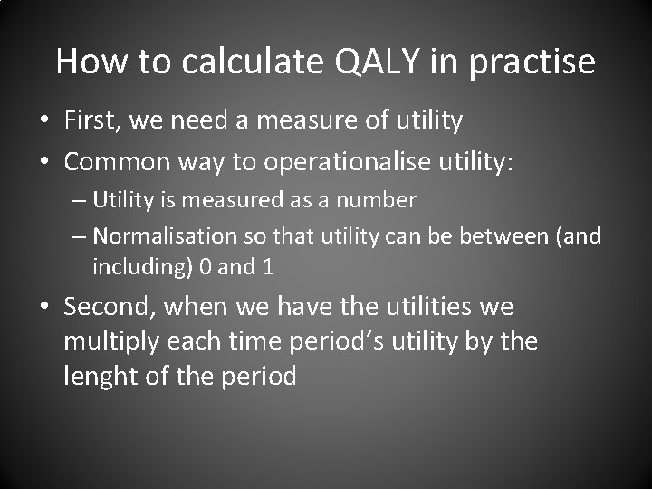 How to calculate QALY in practise • First, we need a measure of utility