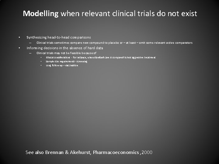 Modelling when relevant clinical trials do not exist • Synthesizing head-to-head comparisons – •