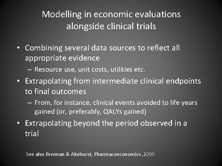 Modelling in economic evaluations alongside clinical trials • Combining several data sources to reflect