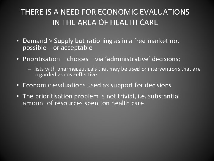 THERE IS A NEED FOR ECONOMIC EVALUATIONS IN THE AREA OF HEALTH CARE •