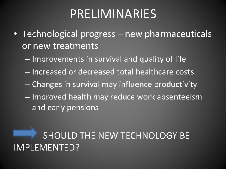 PRELIMINARIES • Technological progress – new pharmaceuticals or new treatments – Improvements in survival