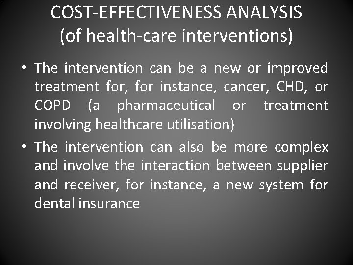 COST-EFFECTIVENESS ANALYSIS (of health-care interventions) • The intervention can be a new or improved