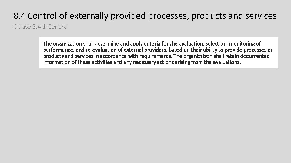 8. 4 Control of externally provided processes, products and services Clause 8. 4. 1 8. 4 Control of externally provided processes, products and services Clause 8. 4. 1