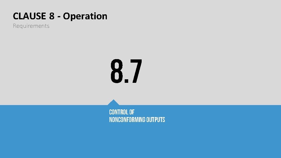 CLAUSE 8 - Operation Requirements 8. 7 Control of nonconforming outputs CLAUSE 8 - Operation Requirements 8. 7 Control of nonconforming outputs