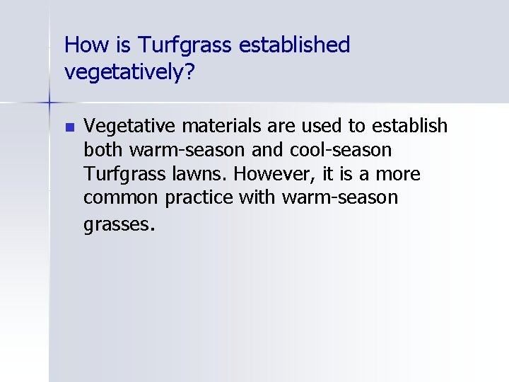 How is Turfgrass established vegetatively? n Vegetative materials are used to establish both warm-season