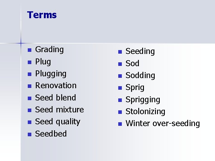 Terms n n n n Grading Plugging Renovation Seed blend Seed mixture Seed quality