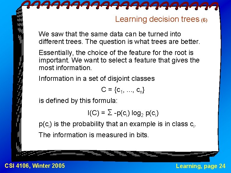 Learning decision trees (6) We saw that the same data can be turned into