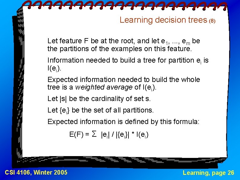 Learning decision trees (8) Let feature F be at the root, and let e